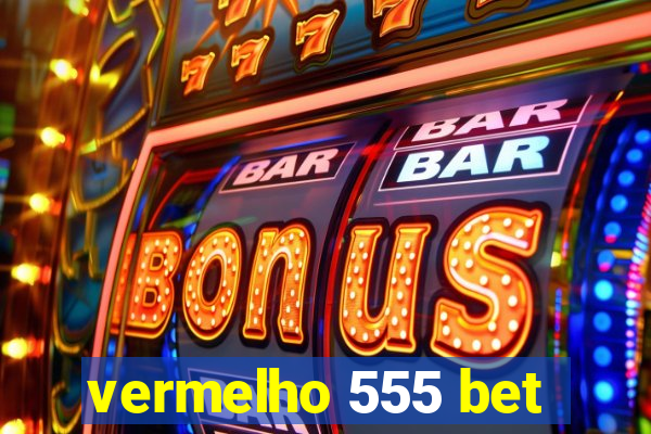 vermelho 555 bet